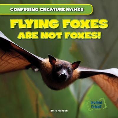Flying foxes are not foxes!