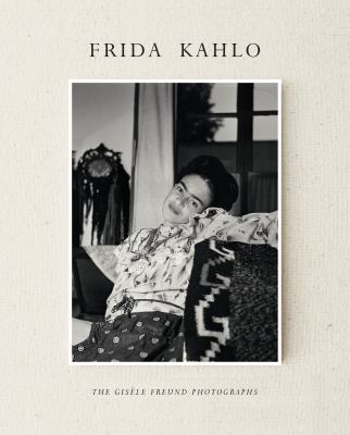 Frida Kahlo : the Gisele Freund photographs