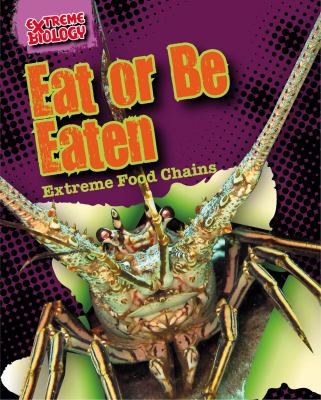 Eat or be eaten : extreme food chains