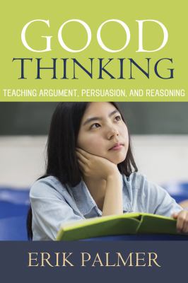 Good thinking : teaching argument, persuasion, and reason