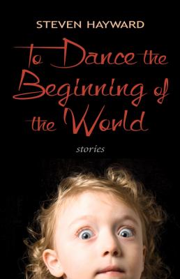 To dance the beginning of the world : stories