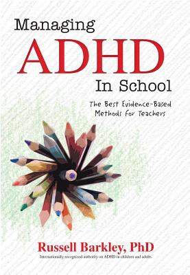 Managing ADHD in school : the best evidence-based methods for teachers