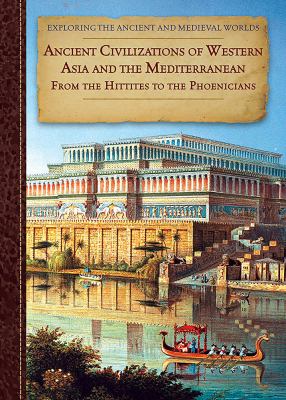 Ancient civilizations of western Asia and the Mediterranean : from the Hittites to the Phoenicians