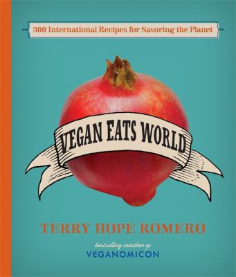 Vegan eats world : 250 international recipes for savoring the planet