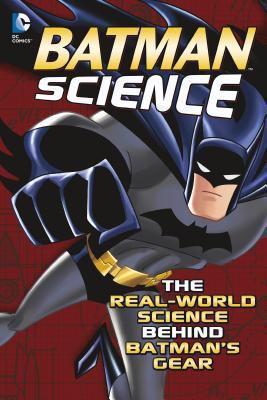 Batman science : the real-world science behind Batman's gear