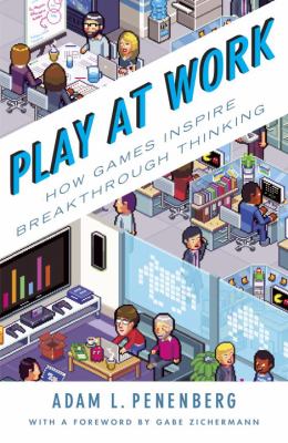 Play at work : how games inspire breakthrough thinking