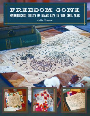 Freedom gone : embroidered quilts of slave life in the Civil War period