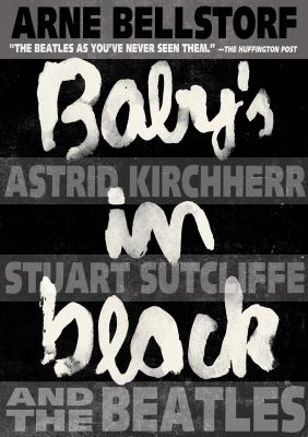 Baby's in black : Astrid Kirchherr & Stuart Sutcliffe and the Beatles