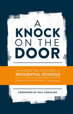 A knock on the door : the essential history of residential schools from the Truth and Reconciliation Commission of Canada