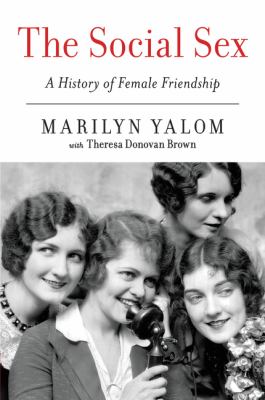 The social sex : a history of female friendship