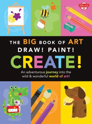 The big book of art : Draw! Paint! Create!