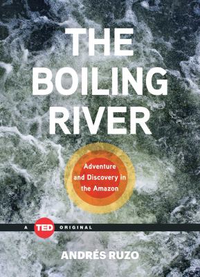 The boiling river : adventure and discovery in the Amazon