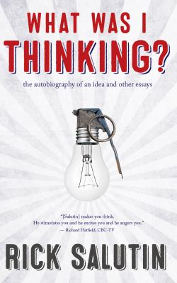 What was I thinking? : the autobiography of an idea and other essays
