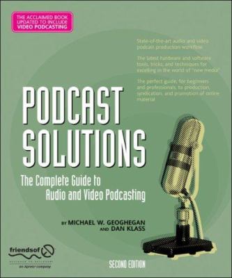 Podcast solutions : the complete guide to audio and video podcasting