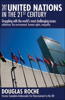 The United Nations in the 21st century : grappling with the world's most challenging issues : militarism, the environment, human rights, inequality