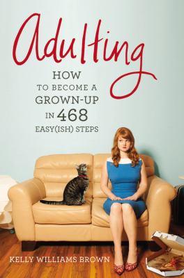 Adulting : how to become a grown-up in 468 easy(ish) steps
