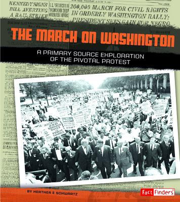 The March on Washington : a primary source exploration of the pivotal protest