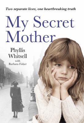 My secret mother : two different lives, one heartbreaking secret : a memoir