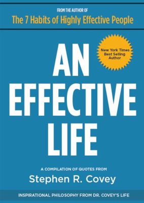 An effective life : a compilation of quotes from Stephen R. Covey