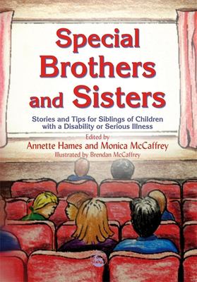 Special brothers and sisters : stories and tips for siblings of children with a disability or serious illness