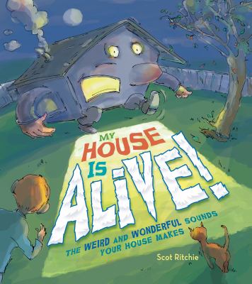 My house is alive! : the weird and wonderful sounds your house makes
