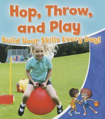 Hop, throw, and play : build your skills every day!