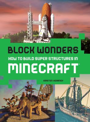 Block wonders : how to build super structures in Minecraft®