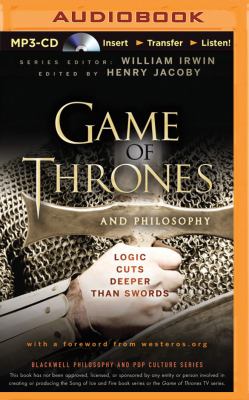 Game of thrones and philosophy : logic cuts deeper than swords