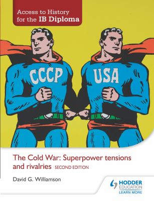 The Cold War : superpower tensions and rivalries