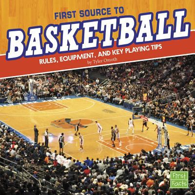 First source to basketball : rules, equipment, and key playing tips