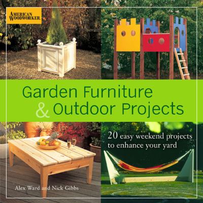 Garden furniture & outdoor projects : 20 easy weekend projects to enhance your yard