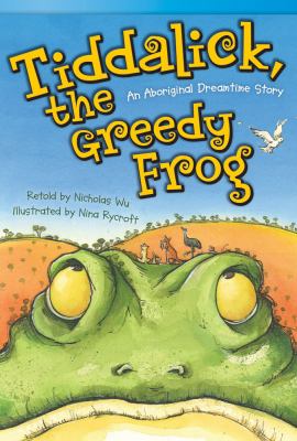 Tiddalick the greedy frog : an Aboriginal dreamtime story