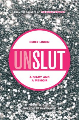 UnSlut : a diary and a memoir