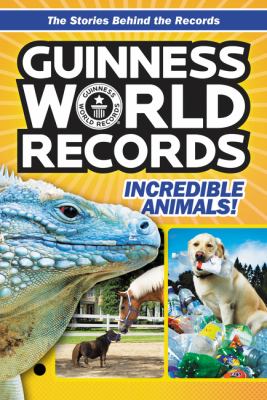 Guinness world records : incredible animals!