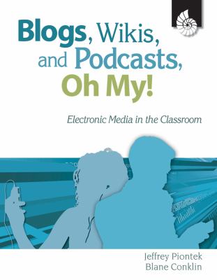 Blogs, wikos, and podcasts, oh My! : electronic media in the classroom