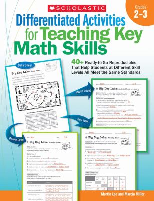 Differentiated activities for teaching key math skills, grades 2-3 : 40+ ready-to-go reproducibles that help students at different skill levels all meet the same standards