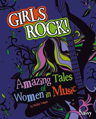 Girls rock! : amazing tales of women in music