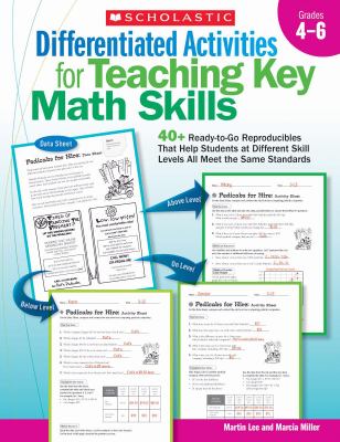 Differentiated activities for teaching key math skills, grades 4-6 : 40+ ready-to-go reproducibles that help students at different skill levels all meet the same standards