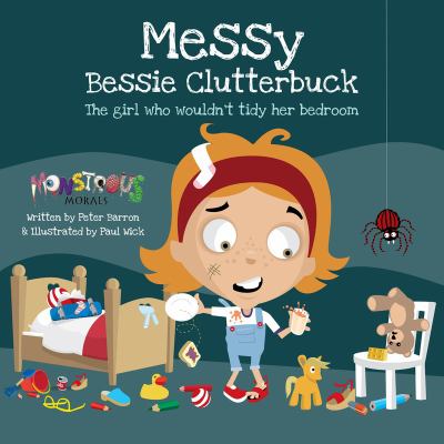 Messy Bessie Clutterbuck : the girl who wouldn't tidy her bedroom