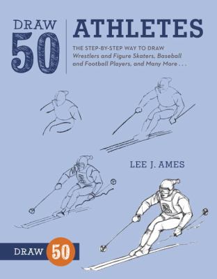 Draw 50 athletes : the step-by-step way to draw wrestlers and figure skaters, baseball and football players, and many more--