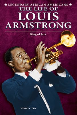 The life of Louis Armstrong : king of jazz