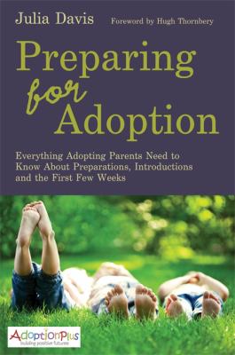 Preparing for adoption : everything adopting parents need to know about preparations, introductions and the first few weeks