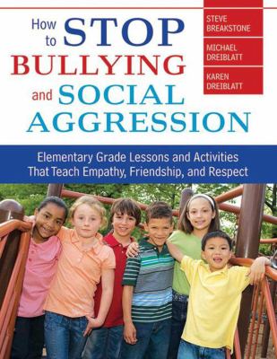 How to stop bullying and social aggression : elementary grade lessons and activities that teach empathy, friendship, and respect