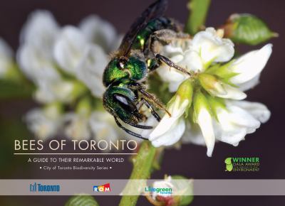 Bees of Toronto : a guide to their remarkable world