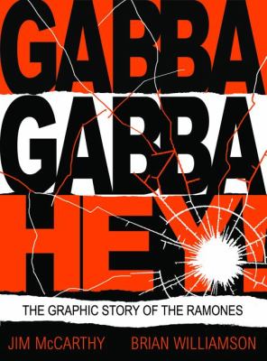 Gabba gabba hey! : the graphic story of the Ramones