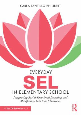 Everyday SEL in elementary school : integrating social-emotional learning and mindfulness into your classroom