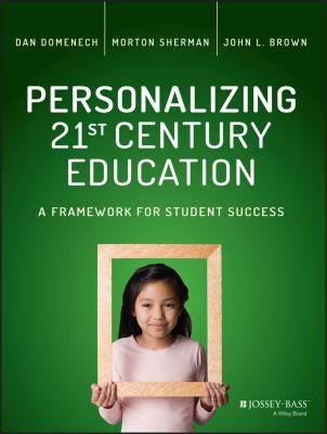 Personalizing 21st century education : a framework for student success