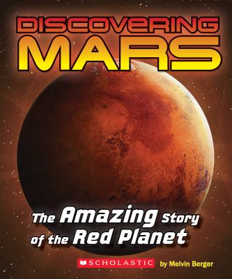 Discovering Mars : the amazing story of the Red Planet