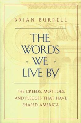 The words we live by : the creeds, mottoes, and pledges that have shaped America