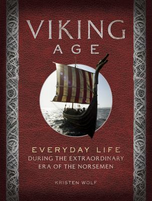 Viking Age : everyday life during the extraordinary era of the Norsemen